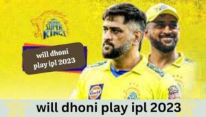 will dhoni play ipl 2023