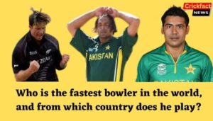 Who is the fastest bowler in the world