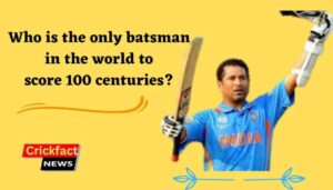 Who is the only batsman in the world to score 100 centuries? 