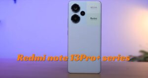 Redmi note 13Pro+ series : आज तक का सबसे धांसू फोन 120 वोट का चार्जर बैटरी चलेगी 3 दिन, कीमत मात्र इतनी